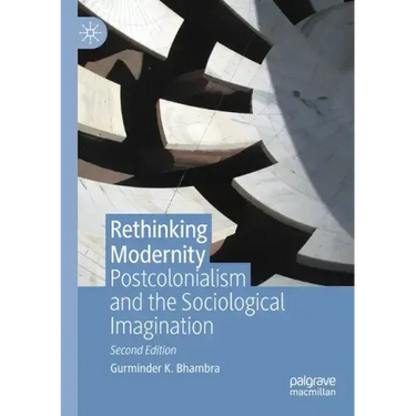 Rethinking Modernity: Postcolonialism and the Sociological Imagination