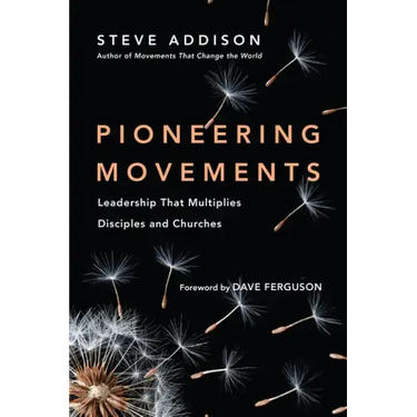 Pioneering Movements: Leadership That Multiplies Disciples and Churches
