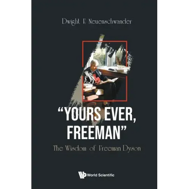 Yours Ever, Freeman: The Wisdom of Freeman Dyson