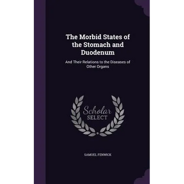 The Morbid States of the Stomach and Duodenum: And Their Relations to the Diseases of Other Organs