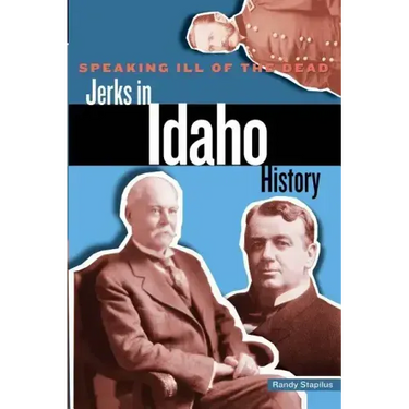 Speaking Ill of the Dead: Jerks in Idaho History