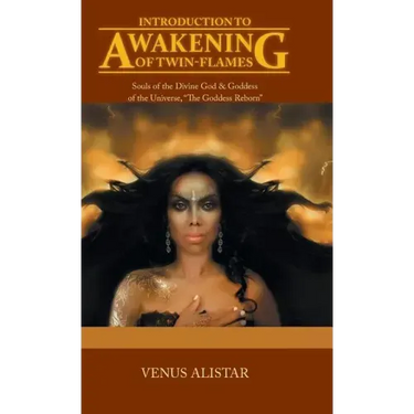 Introduction to Awakening of Twin-Flames: Souls of the Divine God & Goddess of the Universe, "The Goddess Reborn"