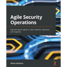 Agile Security Operations: Engineering for agility in cyber defense, detection, and response