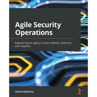 Agile Security Operations: Engineering for agility in cyber defense, detection, and response
