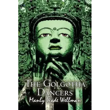 The Golgotha Dancers by Manly Wade Wellman, Fiction, Classics, Fantasy, Horror
