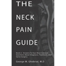 The Neck Pain Guide: Answering Your Most Common Questions About Neck Pain, Diagnosis, and Cervical Spine Surgery
