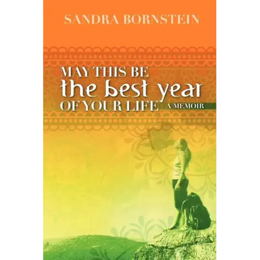 May This Be The Best Year Of Your Life: A Memoir