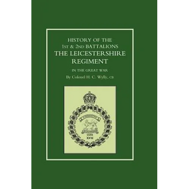 History of the 1st and 2nd Battalions. the Leicestershire Regiment in the Great War