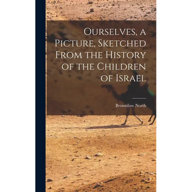 Ourselves, a Picture, Sketched From the History of the Children of Israel