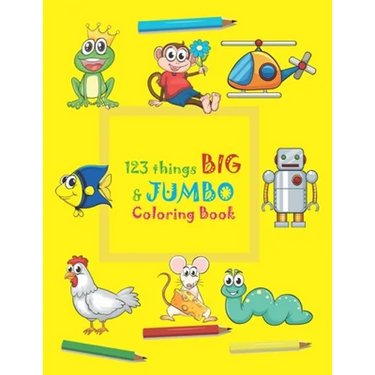123 things BIG & JUMBO Coloring Book: 123 Coloring Pages!!, Easy, LARGE, GIANT beautiful Pictures Coloring Books for Toddlers, Kids Ages 3-8