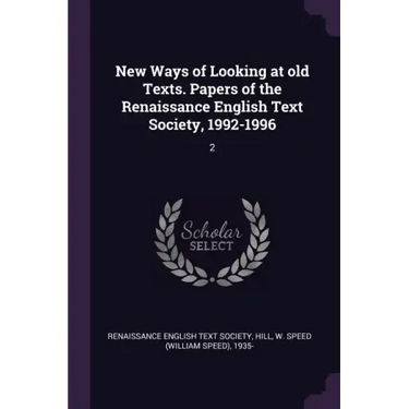New Ways of Looking at old Texts. Papers of the Renaissance English Text Society, 1992-1996: 2