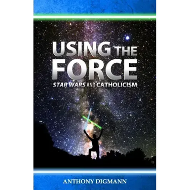 Using the Force: Star Wars and Catholicism