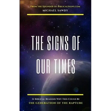 The Signs of Our Times: 12 Biblical Reasons Why This Could Be The Generation of The Rapture