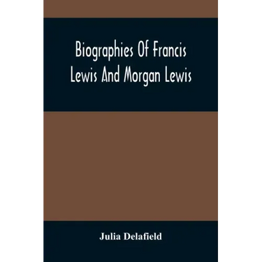 Biographies Of Francis Lewis And Morgan Lewis