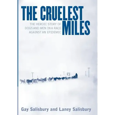 The Cruelest Miles: The Heroic Story of Dogs and Men in a Race Against an Epidemic