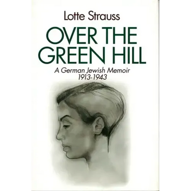 Over the Green Hill: A German Jewish Memoir, 1913-1943.