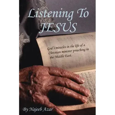 Listening To Jesus: God's miracles in the life of a Christian minister preaching in the Middle East.