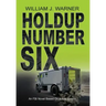 Holdup Number Six, an FBI Novel Based on Actual Events