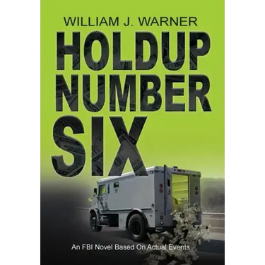 Holdup Number Six, an FBI Novel Based on Actual Events