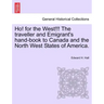 Ho! for the West!!! the Traveller and Emigrant's Hand-Book to Canada and the North West States of America.