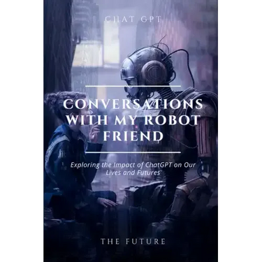 Conversations with my robot friend: Exploring the Impact of ChatGPT on Our Lives and Futures