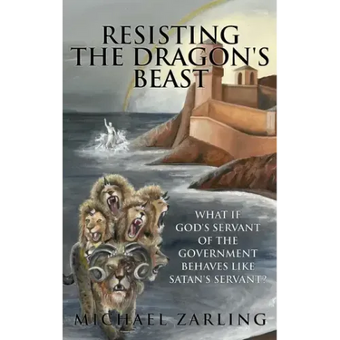 Resisting the Dragon's Beast: What if God's Servant of the Government Behaves Like Satan's Servant?