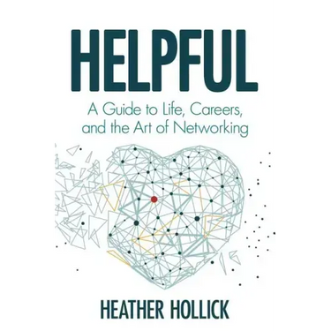Helpful: A Guide to Life, Careers, and the Art of Networking