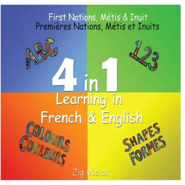 4 in 1 Learning, French and English, 4 books in 1: First Nations, Métis and Inuit based illustrations.