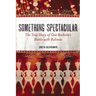 Something Spectacular: The True Story of One Rockette's Battle with Bulimia