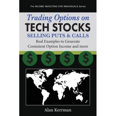 Trading Options on Tech Stocks - Selling Puts & Calls: Real Examples to Generate Consistent Option Income and more