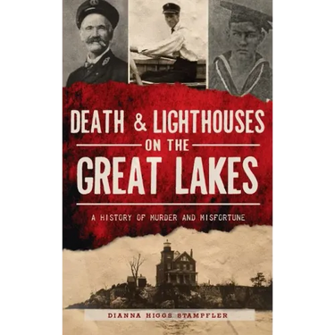 Death & Lighthouses on the Great Lakes: A History of Murder and Misfortune