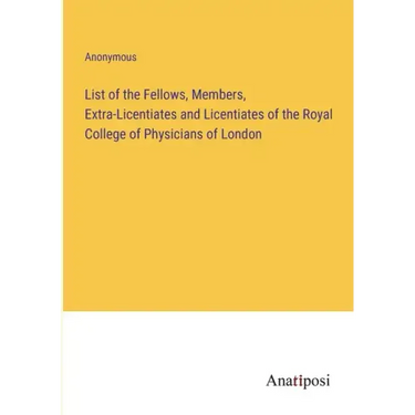List of the Fellows, Members, Extra-Licentiates and Licentiates of the Royal College of Physicians of London