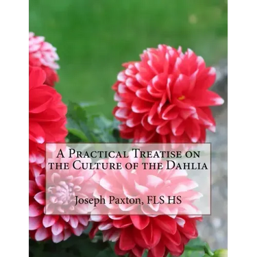 A Practical Treatise on the Culture of the Dahlia