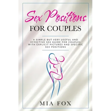 sex positions for couples: A simple but very useful and effective sex guide for couples, with explicit pictures and specific sex positions