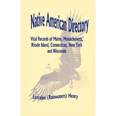 Native American Directory: Vital Records of Maine, Massachusetts, Rhode Island, Connecticut, New York and Wisconsin
