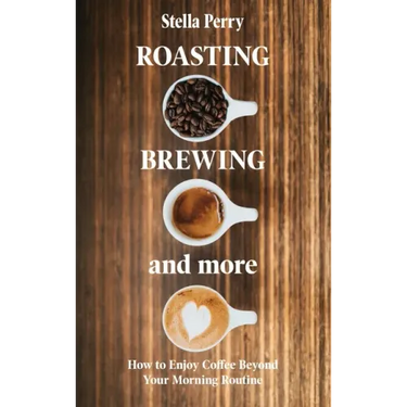 Roasting, Brewing and More: How to Enjoy Coffee Beyond your Morning Routine