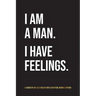 I Am A Man. I Have Feelings.: A Guided 90-Day Self-Reflections & Gratitude Journal for Men