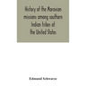 History of the Moravian missions among southern Indian tribes of the United States