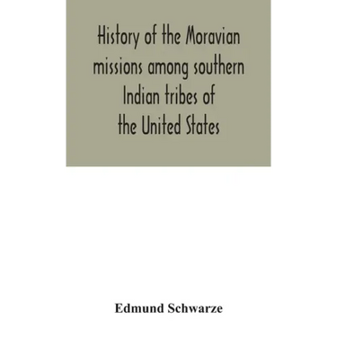 History of the Moravian missions among southern Indian tribes of the United States