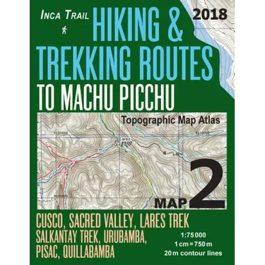 Inca Trail Map 2 Hiking & Trekking Routes to Machu Picchu Topographic Map Atlas Cusco, Sacred VAlley, Lares Trek, Salkantay Trek, Urubamba, Pisac, Qui