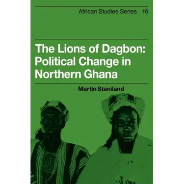 The Lions of Dagbon: Political Change in Northern Ghana