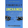 Financially Unchained: The Complete Guide to the Proven FIRE System (Financial Independence Retire Early) for Financial Freedom