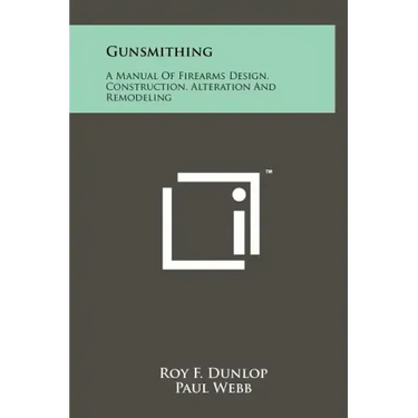 Gunsmithing: A Manual Of Firearms Design, Construction, Alteration And Remodeling
