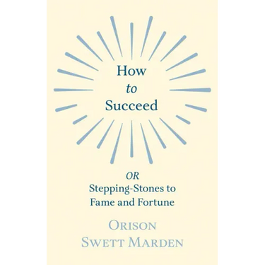 How to Succeed: or, Stepping-Stones to Fame and Fortune