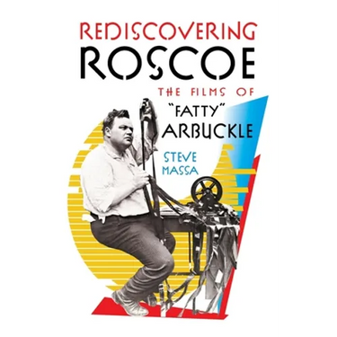 Rediscovering Roscoe: The Films of "Fatty" Arbuckle (hardback)