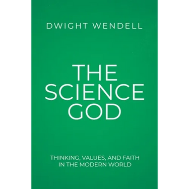 The Science God: Thinking, Values, and Faith in the Modern World