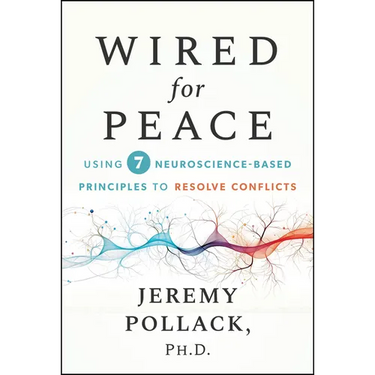 Wired for Peace: Using 7 Neuroscience-Based Principles to Resolve Conflicts