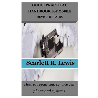 Guide Practical Handbook for Mobile Device Repairs: How to repair and service cell phone and systems