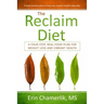 The Reclaim Diet: A Four-Step, Real-Food Plan For Weight Loss And Vibrant Health