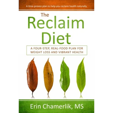 The Reclaim Diet: A Four-Step, Real-Food Plan For Weight Loss And Vibrant Health
